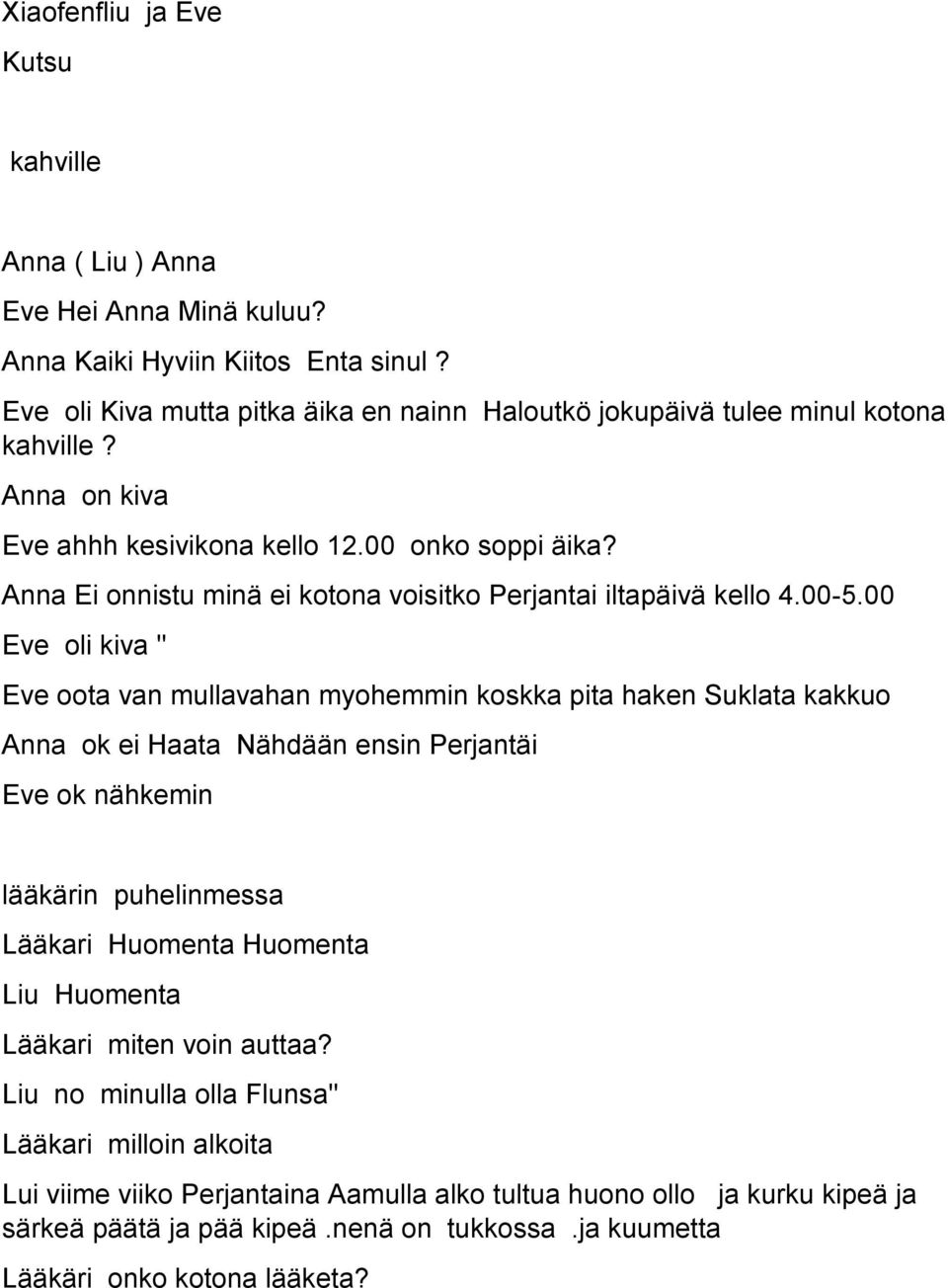 Anna Ei onnistu minä ei kotona voisitko Perjantai iltapäivä kello 4.00-5.