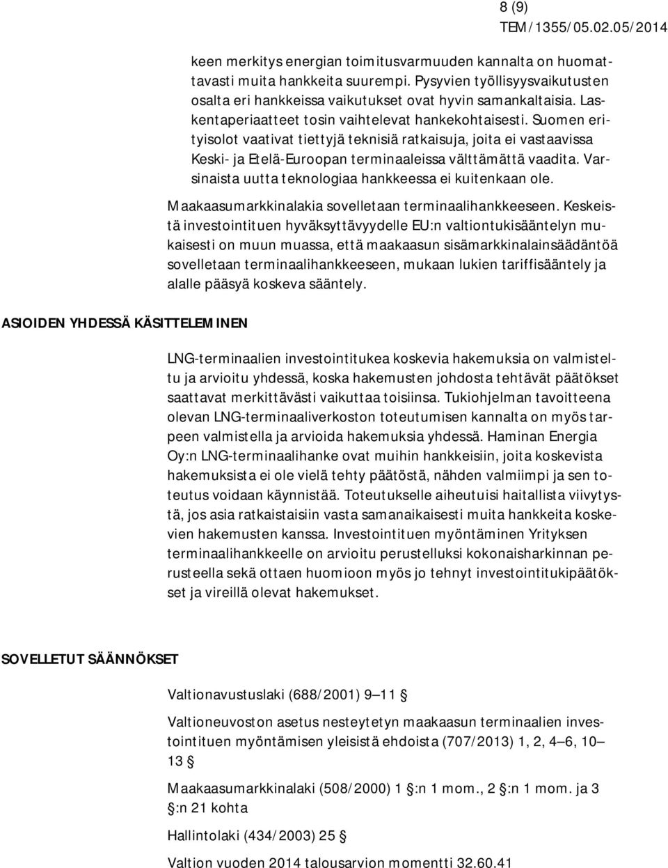 Suomen erityisolot vaativat tiettyjä teknisiä ratkaisuja, joita ei vastaavissa Keski- ja Etelä-Euroopan terminaaleissa välttämättä vaadita. Varsinaista uutta teknologiaa hankkeessa ei kuitenkaan ole.