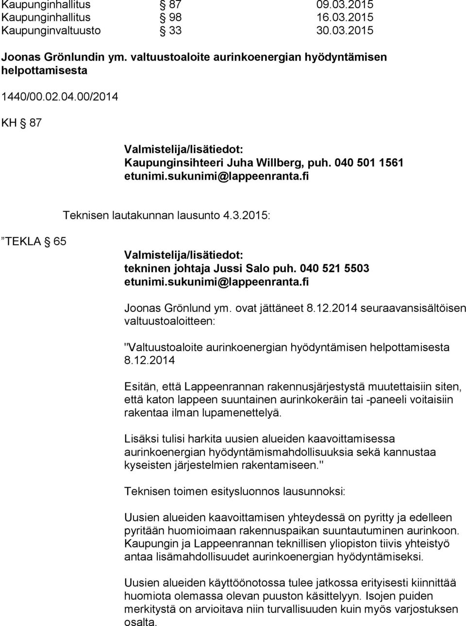 2014 seuraavansisältöisen valtuustoaloitteen: "Valtuustoaloite aurinkoenergian hyödyntämisen helpottamisesta 8.12.