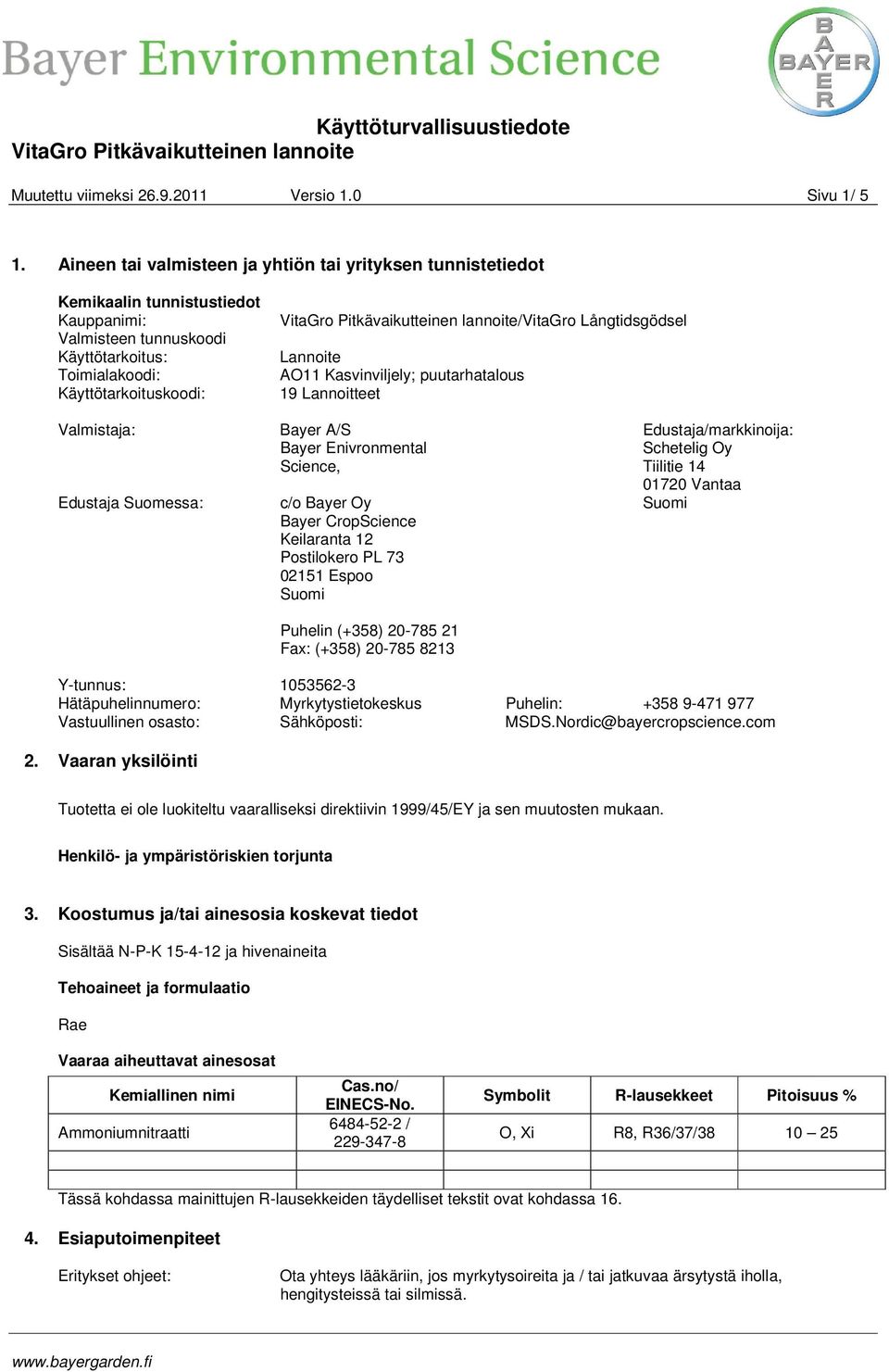 Långtidsgödsel Lannoite AO11 Kasvinviljely; puutarhatalous 19 Lannoitteet Valmistaja: Edustaja Suomessa: Bayer A/S Bayer Enivronmental Science, c/o Bayer Oy Bayer CropScience Keilaranta 12