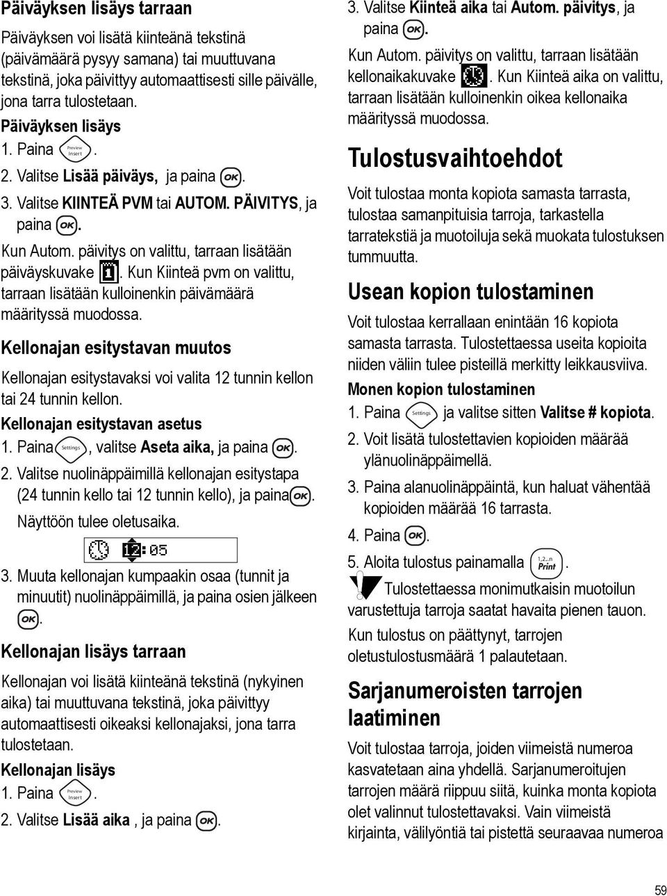 valittu, tarraan lisätään kulloinenkin päivämäärä määrityssä muodossa Kellonajan esitystavan muutos Kellonajan esitystavaksi voi valita 12 tunnin kellon tai 24 tunnin kellon Kellonajan esitystavan