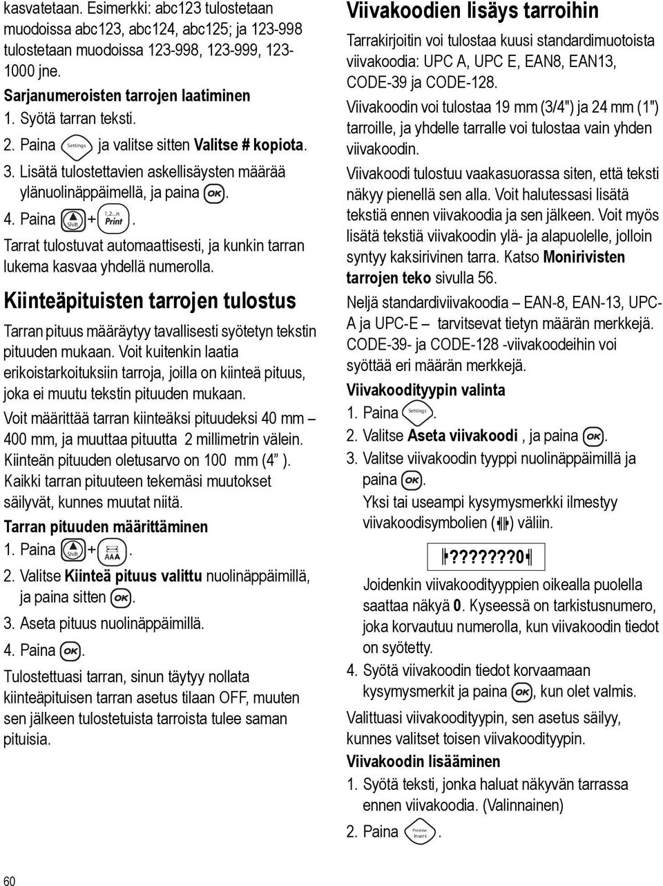 kasvaa yhdellä numerolla Kiinteäpituisten tarrojen tulostus Tarran pituus määräytyy tavallisesti syötetyn tekstin pituuden mukaan Voit kuitenkin laatia erikoistarkoituksiin tarroja, joilla on kiinteä