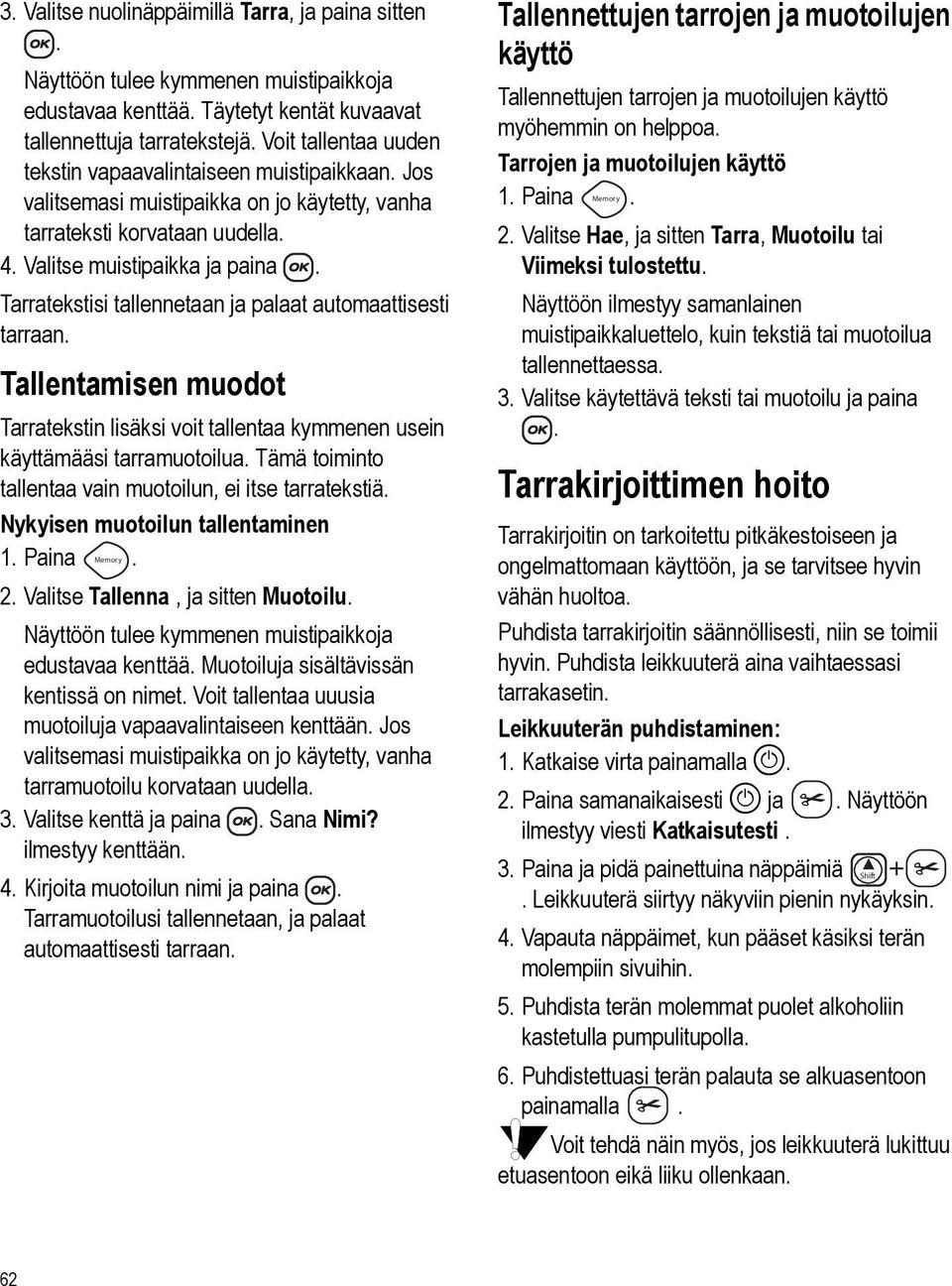 tarraan Tallentamisen muodot Tarratekstin lisäksi voit tallentaa kymmenen usein käyttämääsi tarramuotoilua Tämä toiminto tallentaa vain muotoilun, ei itse tarratekstiä Nykyisen muotoilun