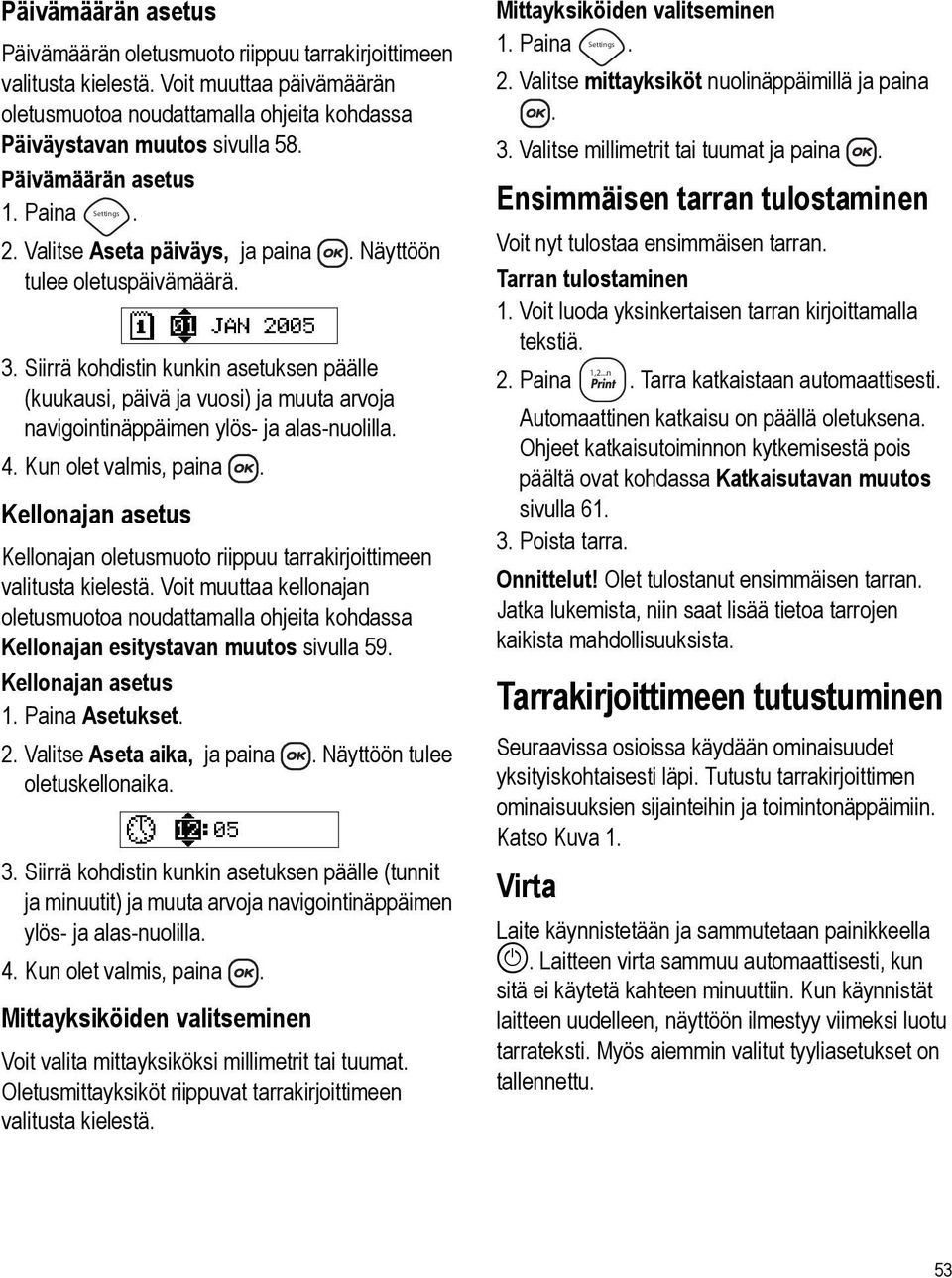 ylös- ja alas-nuolilla 4 Kun olet valmis, paina Kellonajan asetus Kellonajan oletusmuoto riippuu tarrakirjoittimeen valitusta kielestä Voit muuttaa kellonajan oletusmuotoa noudattamalla ohjeita