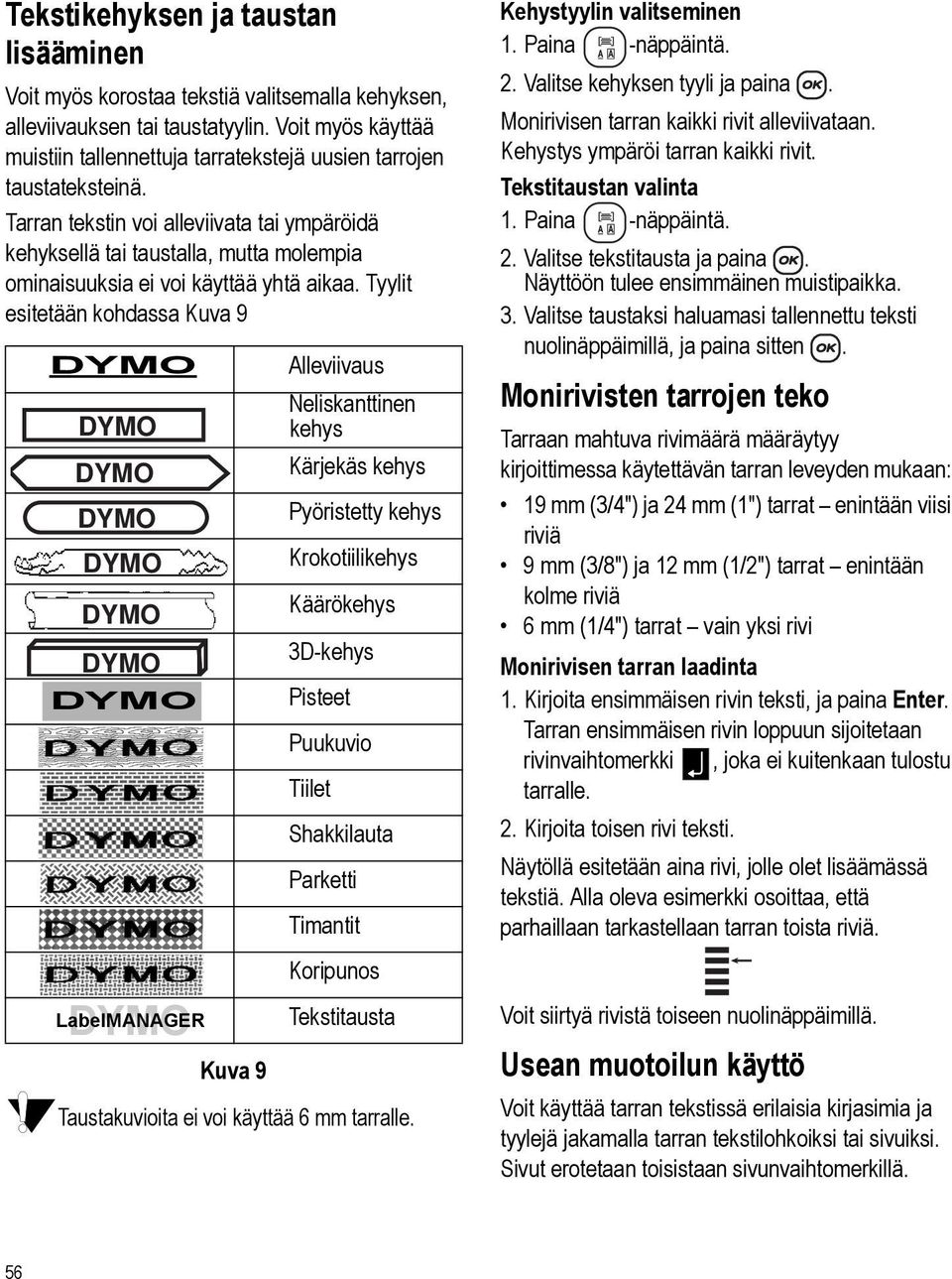 Alleviivaus Neliskanttinen kehys Kärjekäs kehys Pyöristetty kehys Krokotiilikehys Käärökehys 3D-kehys Pisteet Puukuvio Tiilet Shakkilauta Parketti Timantit Koripunos Tekstitausta Taustakuvioita ei