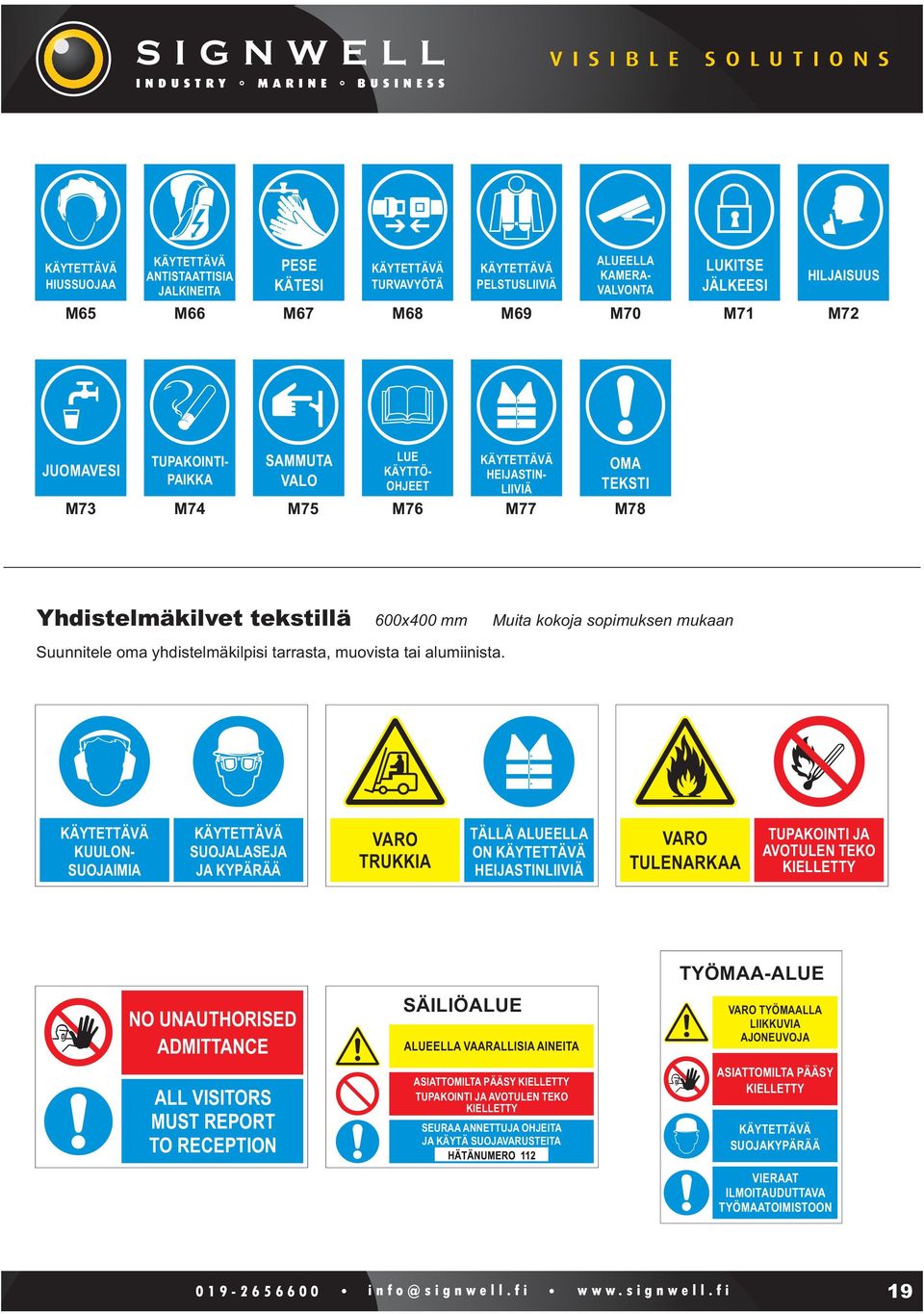 600x400 mm Muita kokoja sopimuksen mukaan KUULON- SUOJAIMIA SUOJALASEJA JA KYPÄRÄÄ TRUKKIA TÄLLÄ ALUEELLA ON HEIJASTINLIIVIÄ TULENARKAA TUPAKOINTI JA AVOTULEN TEKO NO UNAUTHORISED ADMITTANCE ALL