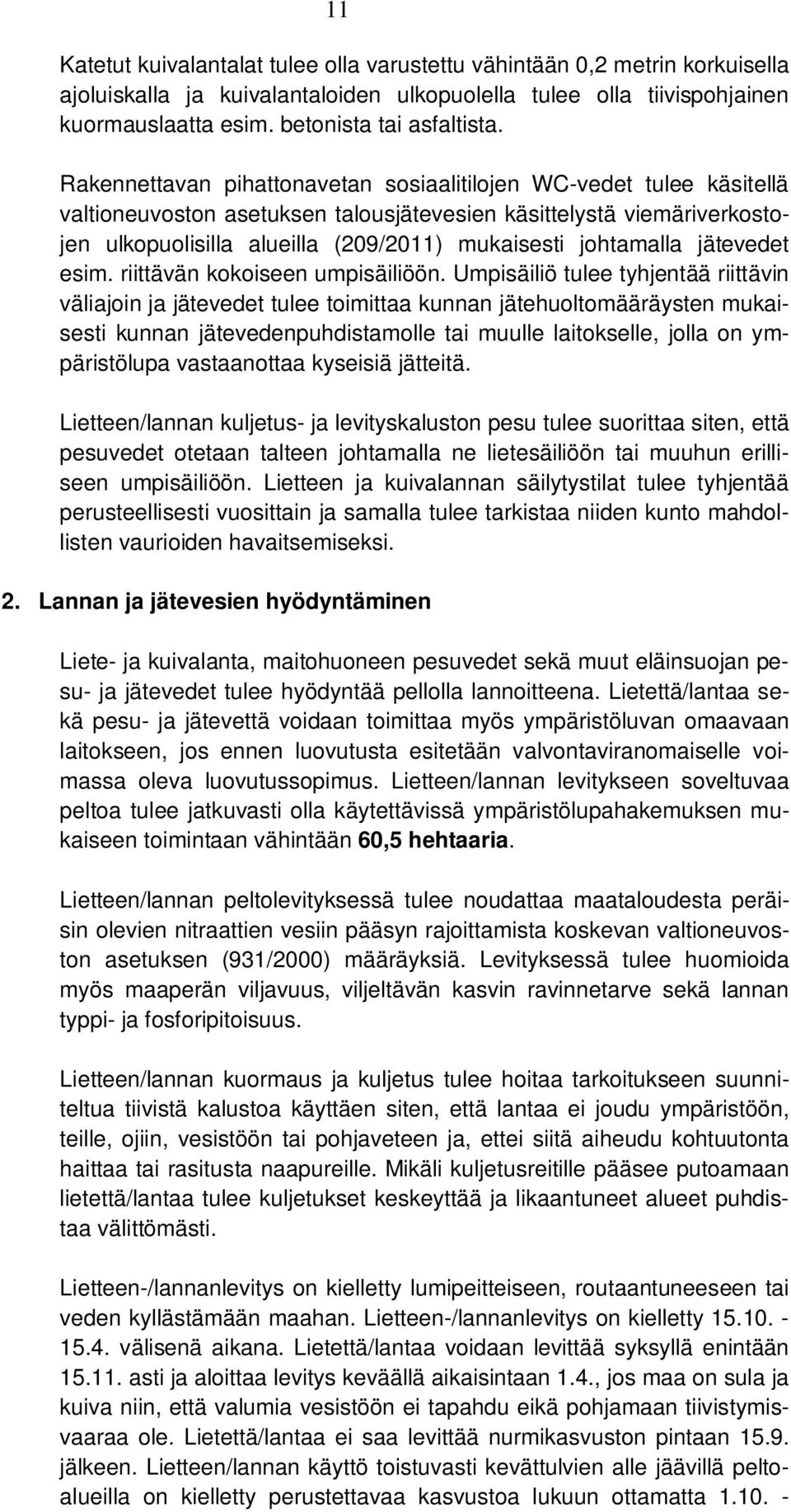 johtamalla jätevedet esim. riittävän kokoiseen umpisäiliöön.