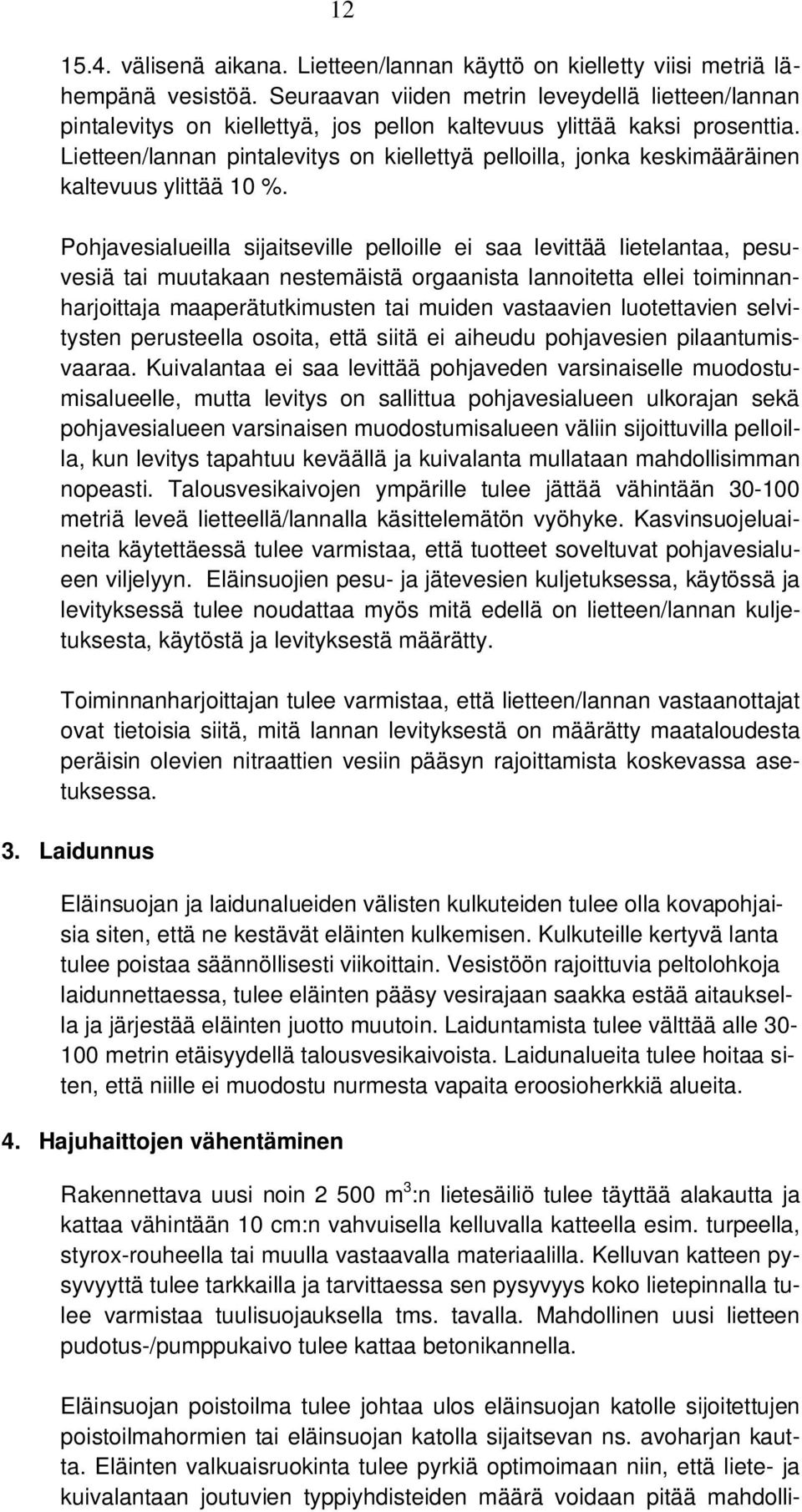 Lietteen/lannan pintalevitys on kiellettyä pelloilla, jonka keskimääräinen kaltevuus ylittää 10 %.