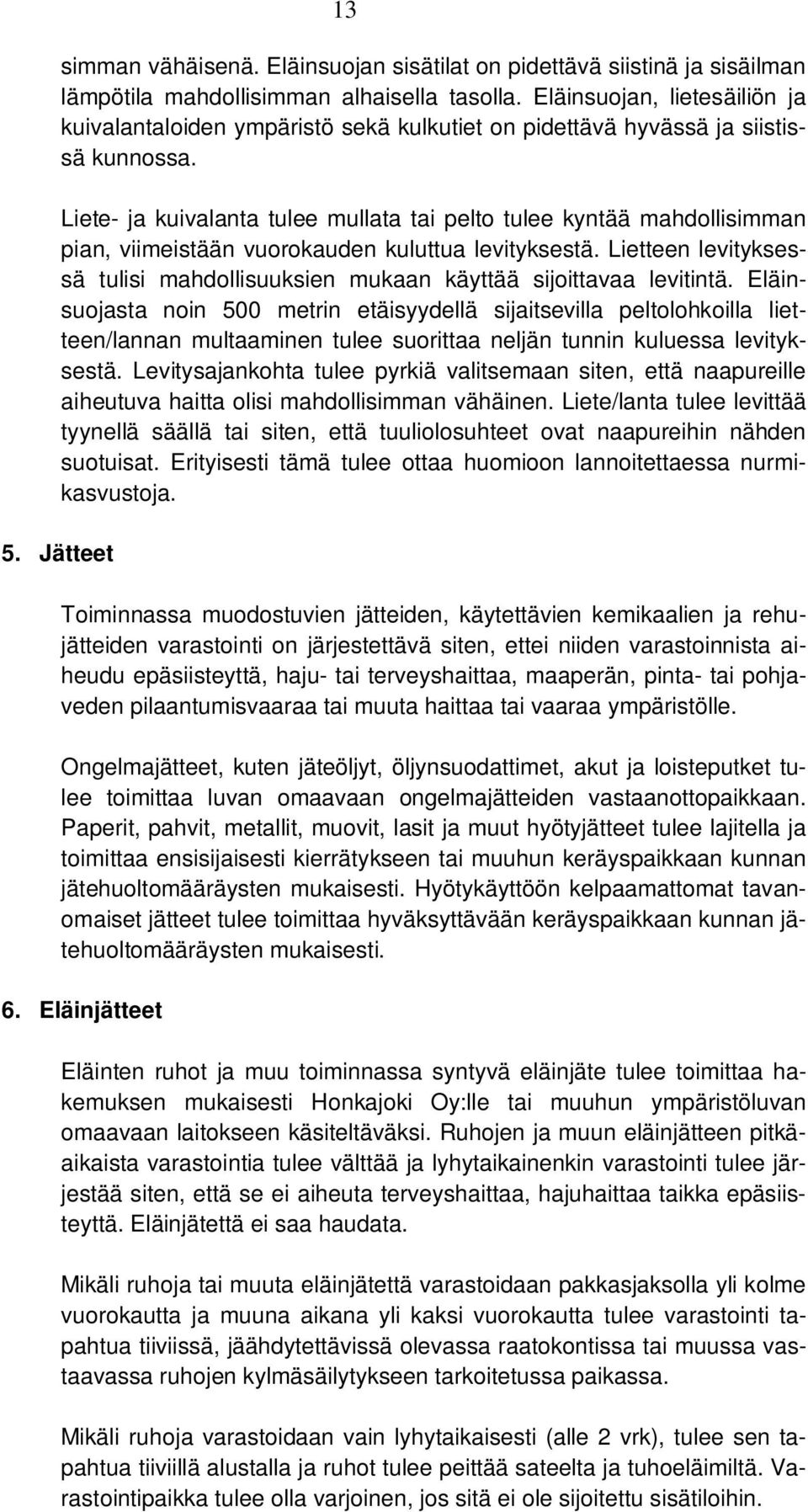 Liete- ja kuivalanta tulee mullata tai pelto tulee kyntää mahdollisimman pian, viimeistään vuorokauden kuluttua levityksestä.