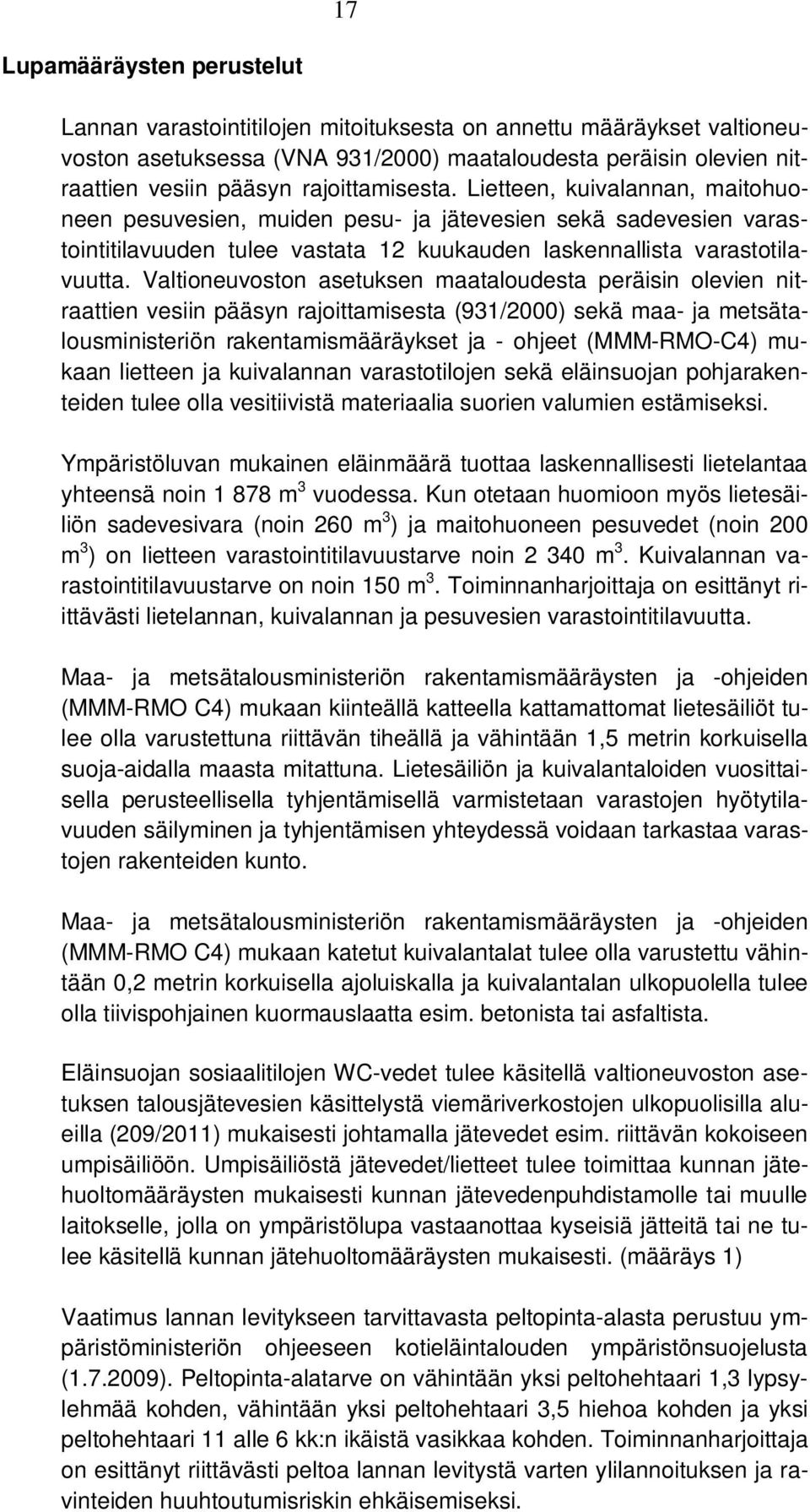 Valtioneuvoston asetuksen maataloudesta peräisin olevien nitraattien vesiin pääsyn rajoittamisesta (931/2000) sekä maa- ja metsätalousministeriön rakentamismääräykset ja - ohjeet (MMM-RMO-C4) mukaan
