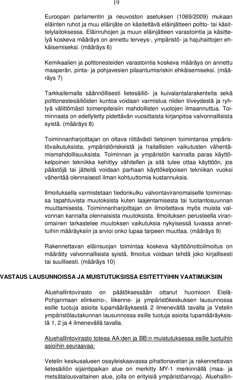 (määräys 6) Kemikaalien ja polttonesteiden varastointia koskeva määräys on annettu maaperän, pinta- ja pohjavesien pilaantumisriskin ehkäisemiseksi.