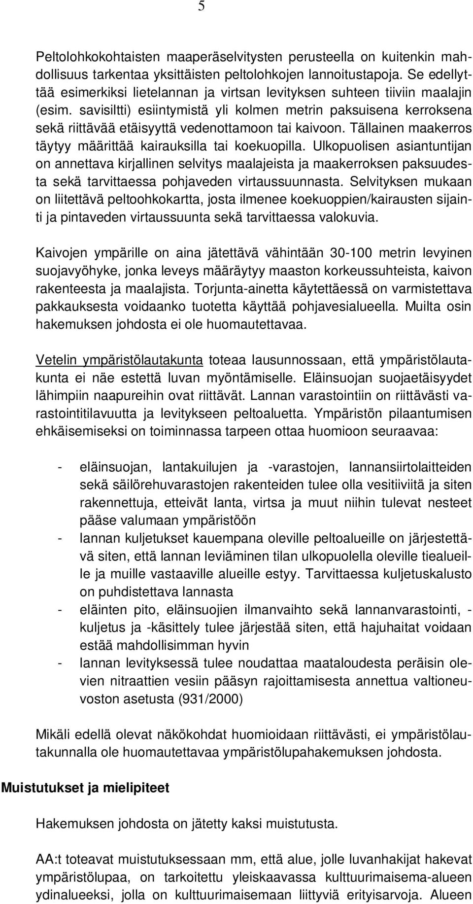 savisiltti) esiintymistä yli kolmen metrin paksuisena kerroksena sekä riittävää etäisyyttä vedenottamoon tai kaivoon. Tällainen maakerros täytyy määrittää kairauksilla tai koekuopilla.