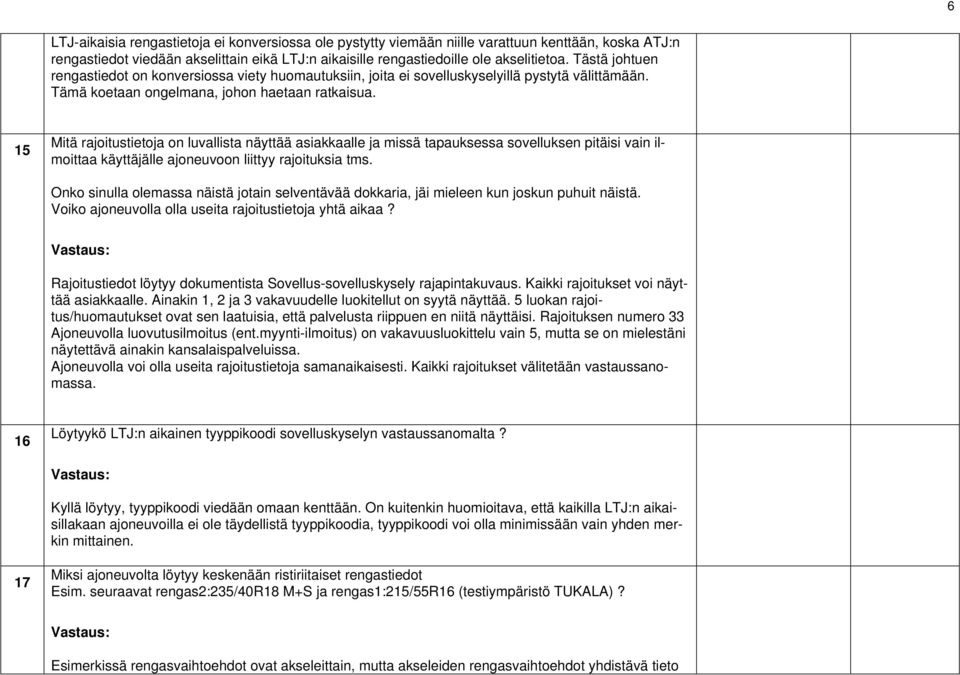 15 Mitä rajoitustietoja on luvallista näyttää asiakkaalle ja missä tapauksessa sovelluksen pitäisi vain ilmoittaa käyttäjälle ajoneuvoon liittyy rajoituksia tms.