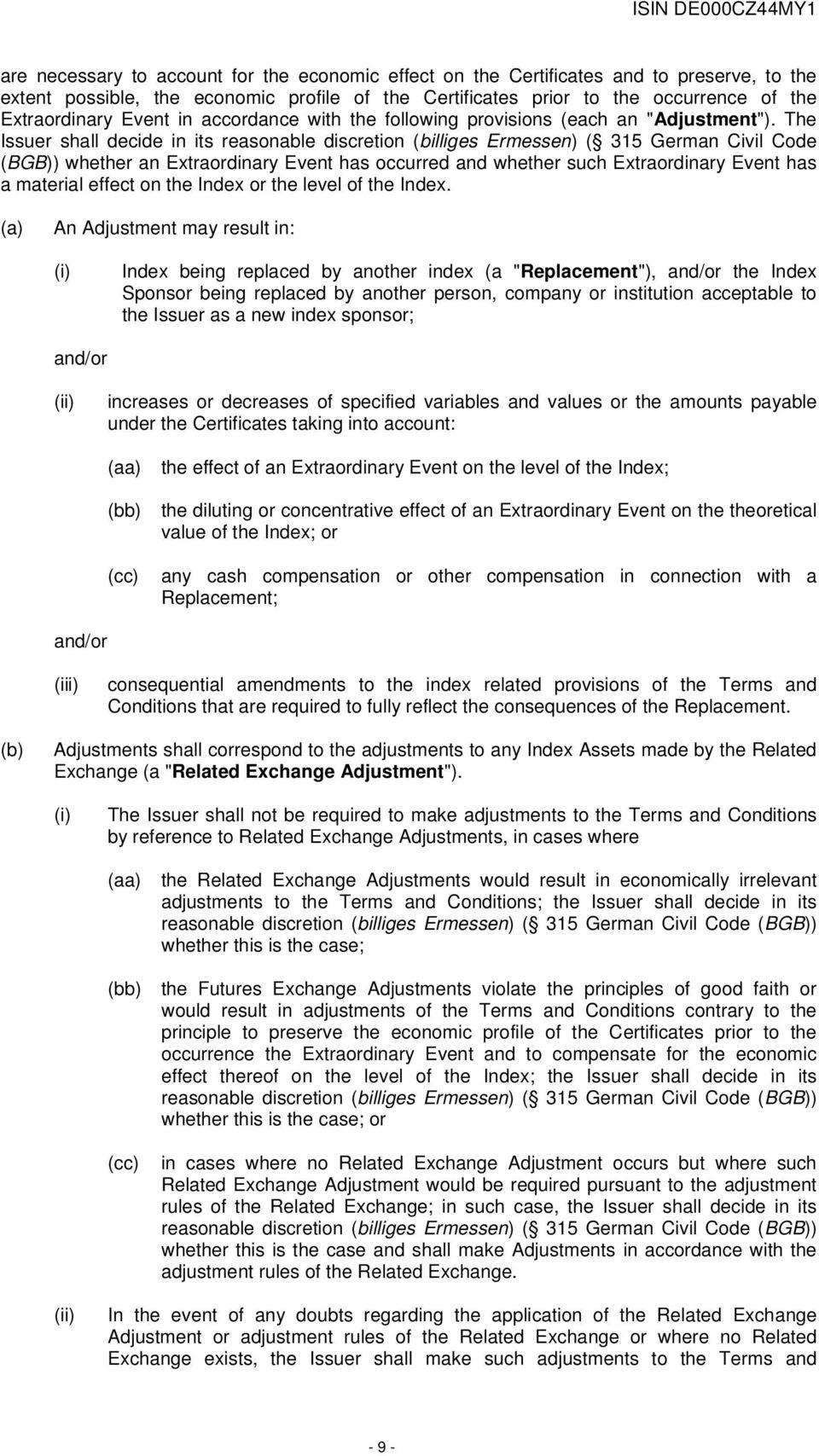 The Issuer shall decide in its reasonable discretion (billiges Ermessen) ( 315 German Civil Code (BGB)) whether an Extraordinary Event has occurred and whether such Extraordinary Event has a material