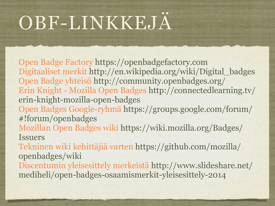 tv/ erin-knight-mozilla-open-badges Open Badges Google-ryhmä https://groups.google.com/forum/ #!forum/openbadges Mozillan Open Badges wiki https://wiki.