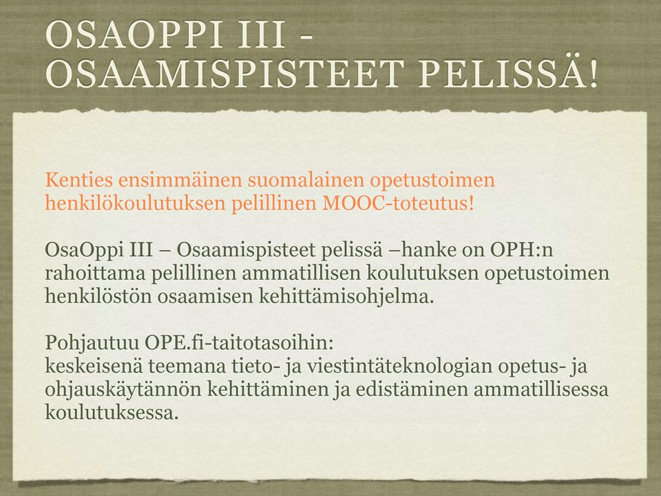 OsaOppi III Osaamispisteet pelissä hanke on OPH:n rahoittama pelillinen ammatillisen koulutuksen opetustoimen