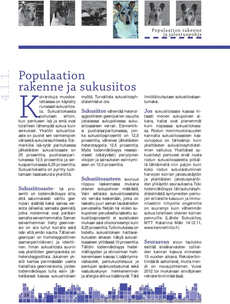 Esimerkiksi isä tytär parituksessa jälkeläisten sukusiitosaste on 25 prosenttia, puolisisarparituksessa 12,5 prosenttia ja serkusparituksessa 6,25 prosenttia.