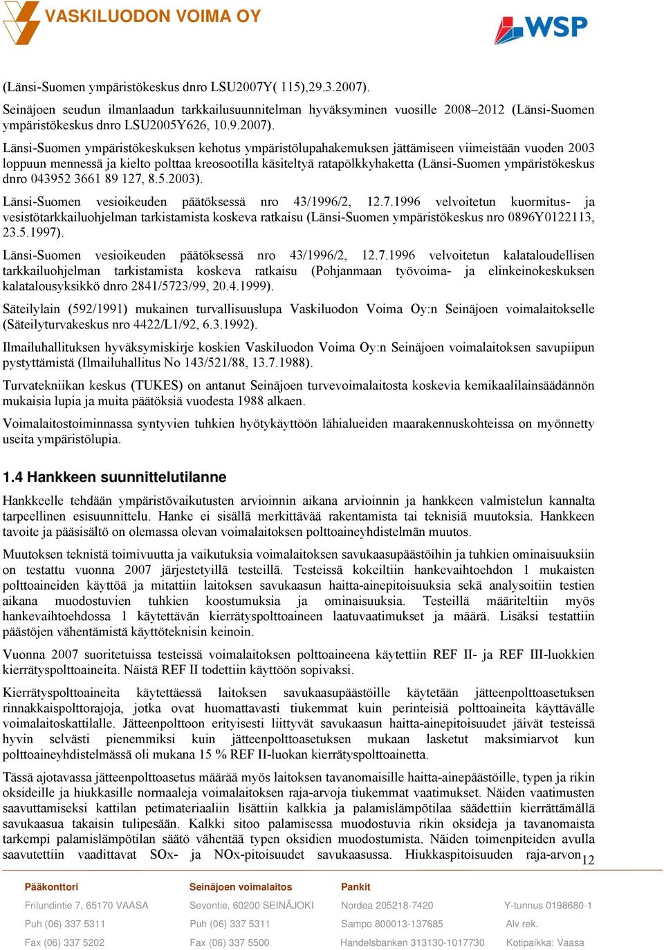 Länsi-Suomen ympäristökeskuksen kehotus ympäristölupahakemuksen jättämiseen viimeistään vuoden 2003 loppuun mennessä ja kielto polttaa kreosootilla käsiteltyä ratapölkkyhaketta (Länsi-Suomen