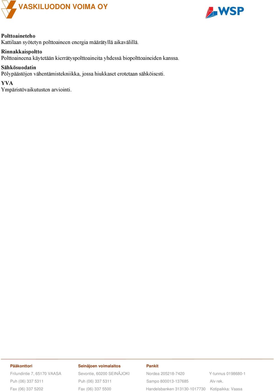 Rinnakkaispoltto Polttoaineena käytetään kierrätyspolttoaineita yhdessä