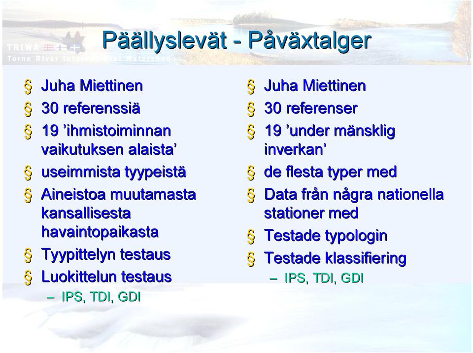 Luokittelun testaus IPS, TDI, GDI Juha Miettinen 30 referenser 19 under mänsklig inverkan de