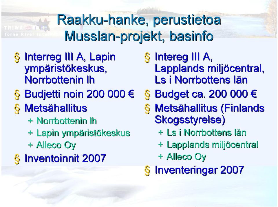 Oy Inventoinnit 2007 Intereg III A, Lapplands miljöcentral central, Ls i Norrbottens län Budget ca.
