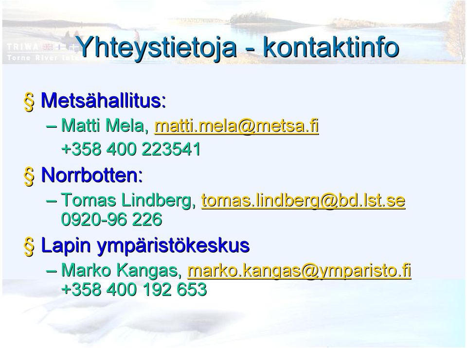 fi +358 400 223541 Norrbotten: Tomas Lindberg, tomas.