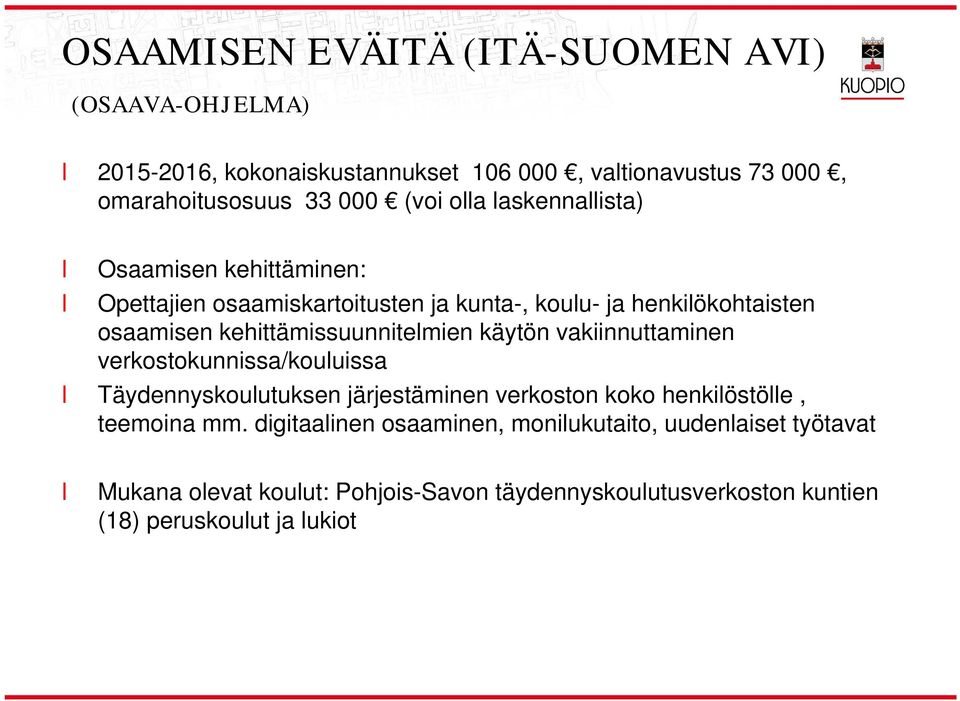 kehittämissuunnitemien käytön vakiinnuttaminen verkostokunnissa/kouuissa Täydennyskouutuksen järjestäminen verkoston koko henkiöstöe,