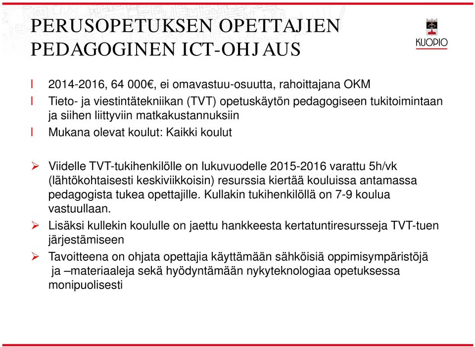 keskiviikkoisin) resurssia kiertää kouuissa antamassa pedagogista tukea opettajie. Kuakin tukihenkiöä on 7-9 kouua vastuuaan.