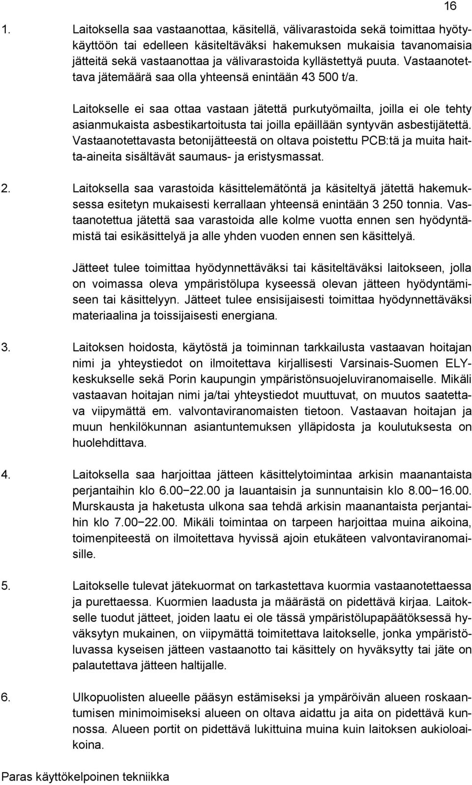 Laitokselle ei saa ottaa vastaan jätettä purkutyömailta, joilla ei ole tehty asianmukaista asbestikartoitusta tai joilla epäillään syntyvän asbestijätettä.