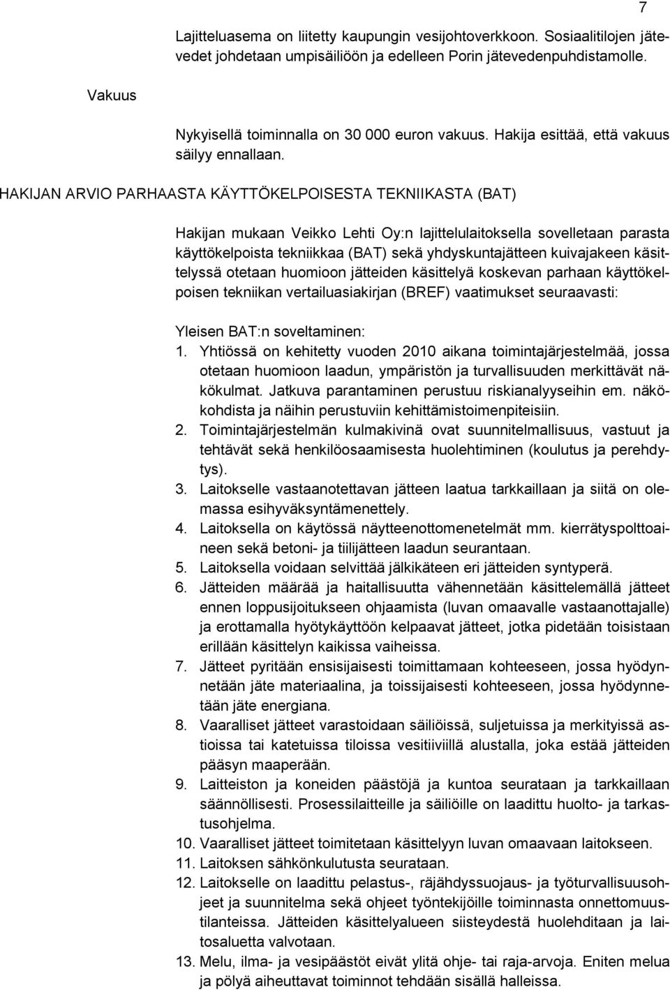 HAKIJAN ARVIO PARHAASTA KÄYTTÖKELPOISESTA TEKNIIKASTA (BAT) Hakijan mukaan Veikko Lehti Oy:n lajittelulaitoksella sovelletaan parasta käyttökelpoista tekniikkaa (BAT) sekä yhdyskuntajätteen