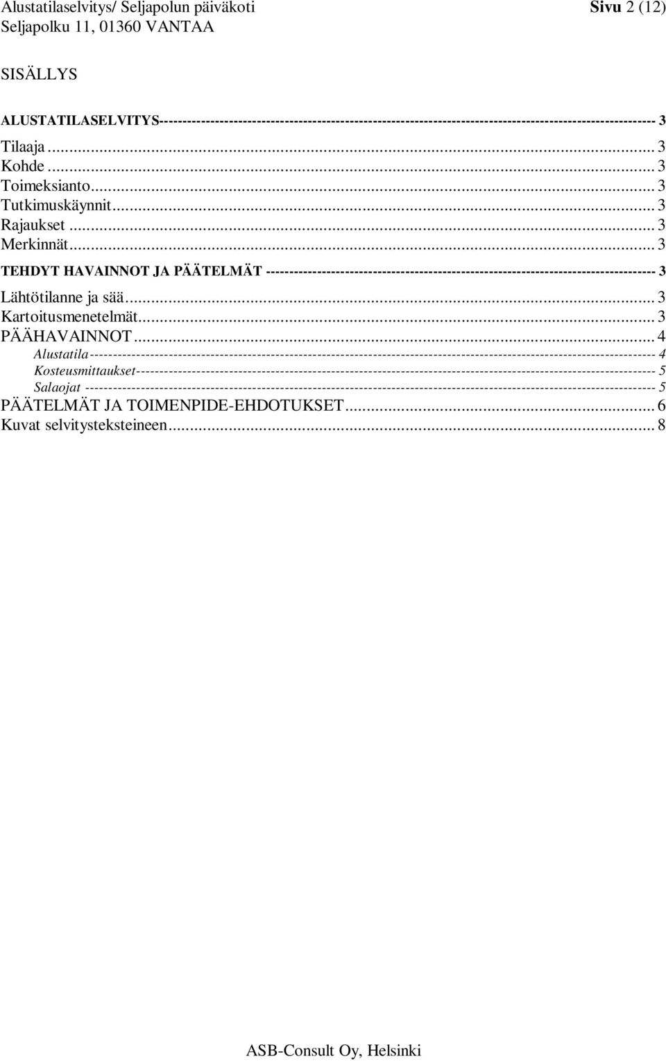 .. 3 TEHDYT HAVAINNOT JA PÄÄTELMÄT ------------------------------------------------------------------------------------ 3 Lähtötilanne ja sää... 3 Kartoitusmenetelmät... 3 PÄÄHAVAINNOT.