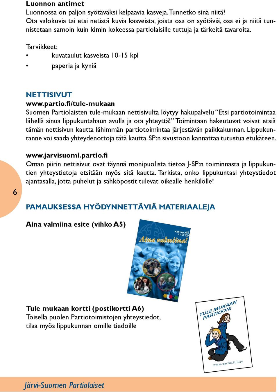 kuvataulut kasveista 10-15 kpl paperia ja kyniä NETTISIVUT www.partio.