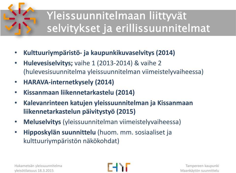 internetkysely (2014) Kissanmaan liikennetarkastelu (2014) Kalevanrinteen katujen yleissuunnitelman ja Kissanmaan