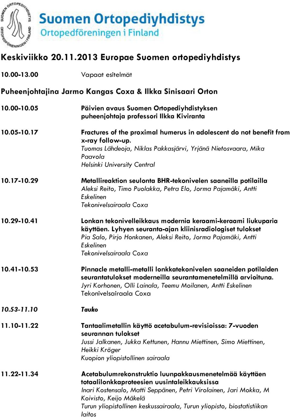 Tuomas Lähdeoja, Niklas Pakkasjärvi, Yrjänä Nietosvaara, Mika Paavola Helsinki University Central 10.17-10.