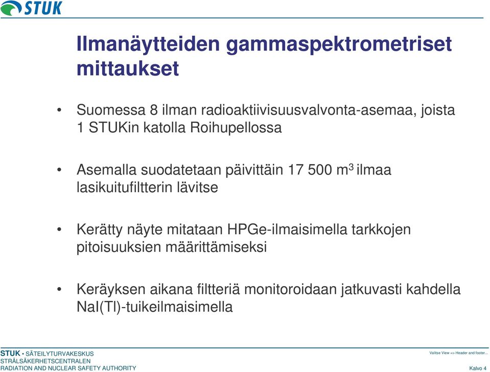 lasikuitufiltterin lävitse Kerätty näyte mitataan HPGe-ilmaisimella tarkkojen pitoisuuksien