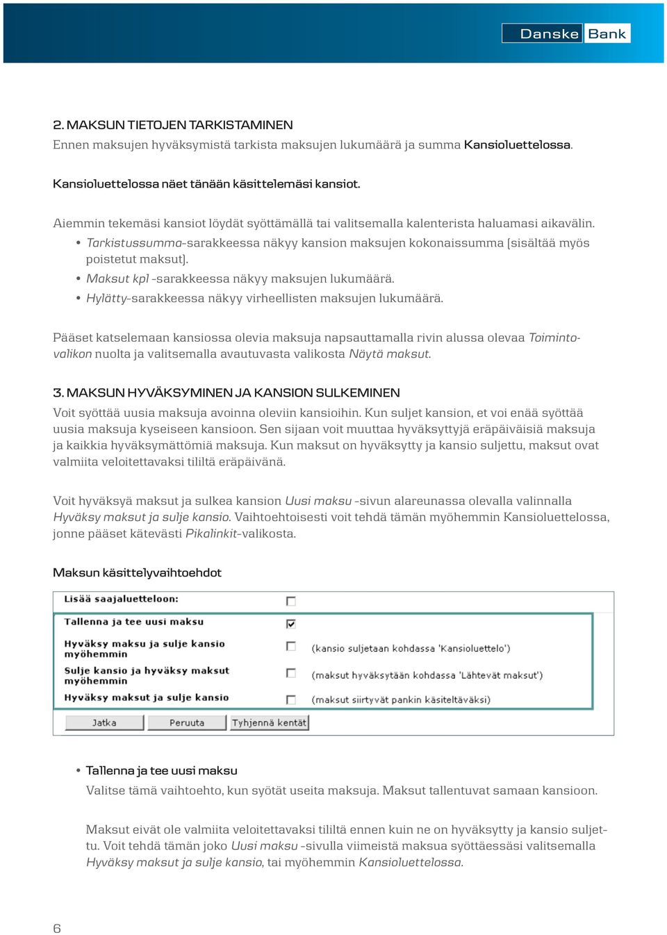 Maksut kpl -sarakkeessa näkyy maksujen luku määrä. Hylätty-sarakkeessa näkyy virheellisten maksujen lukumäärä.