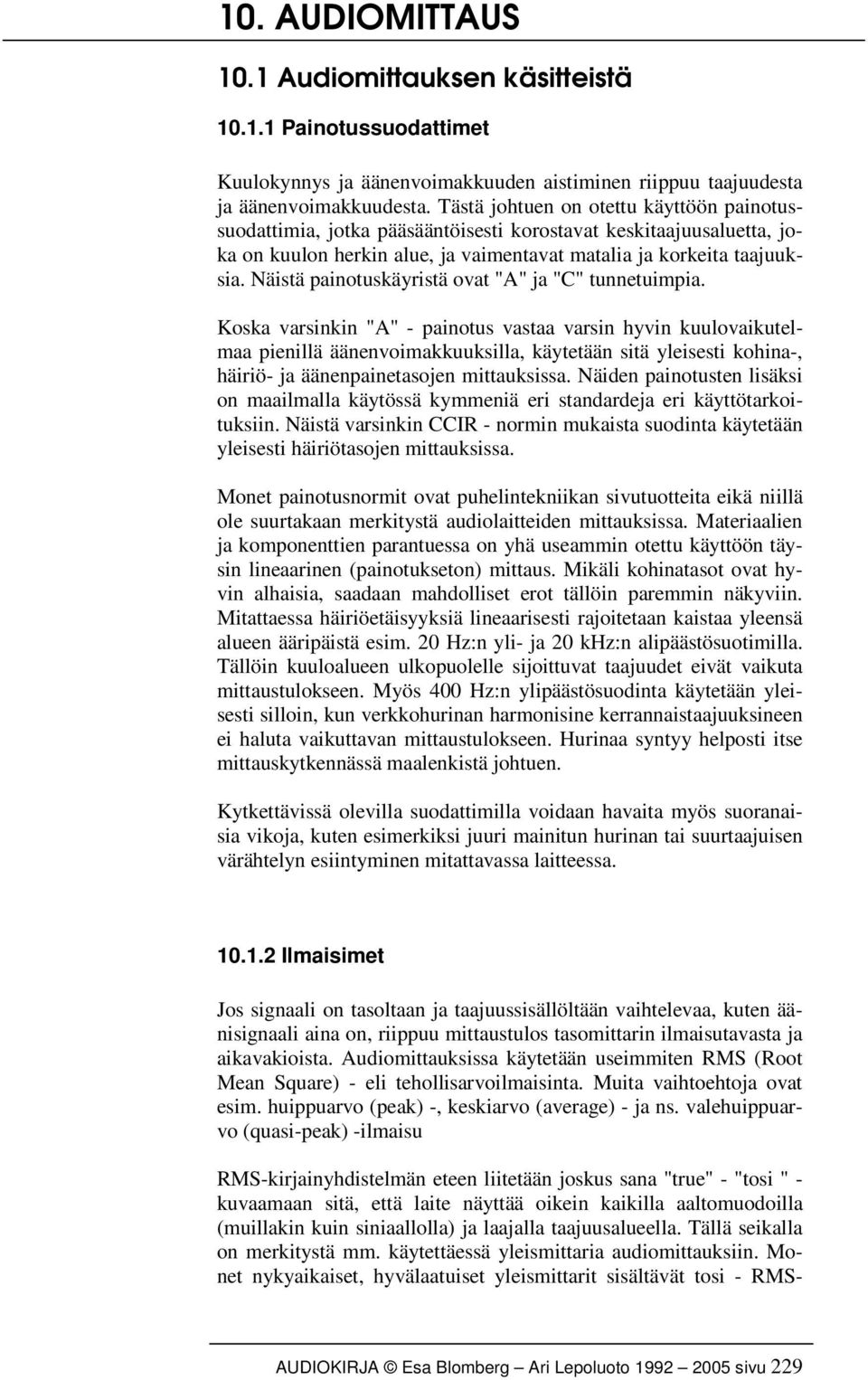 Näistä painotuskäyristä ovat "A" ja "C" tunnetuimpia.