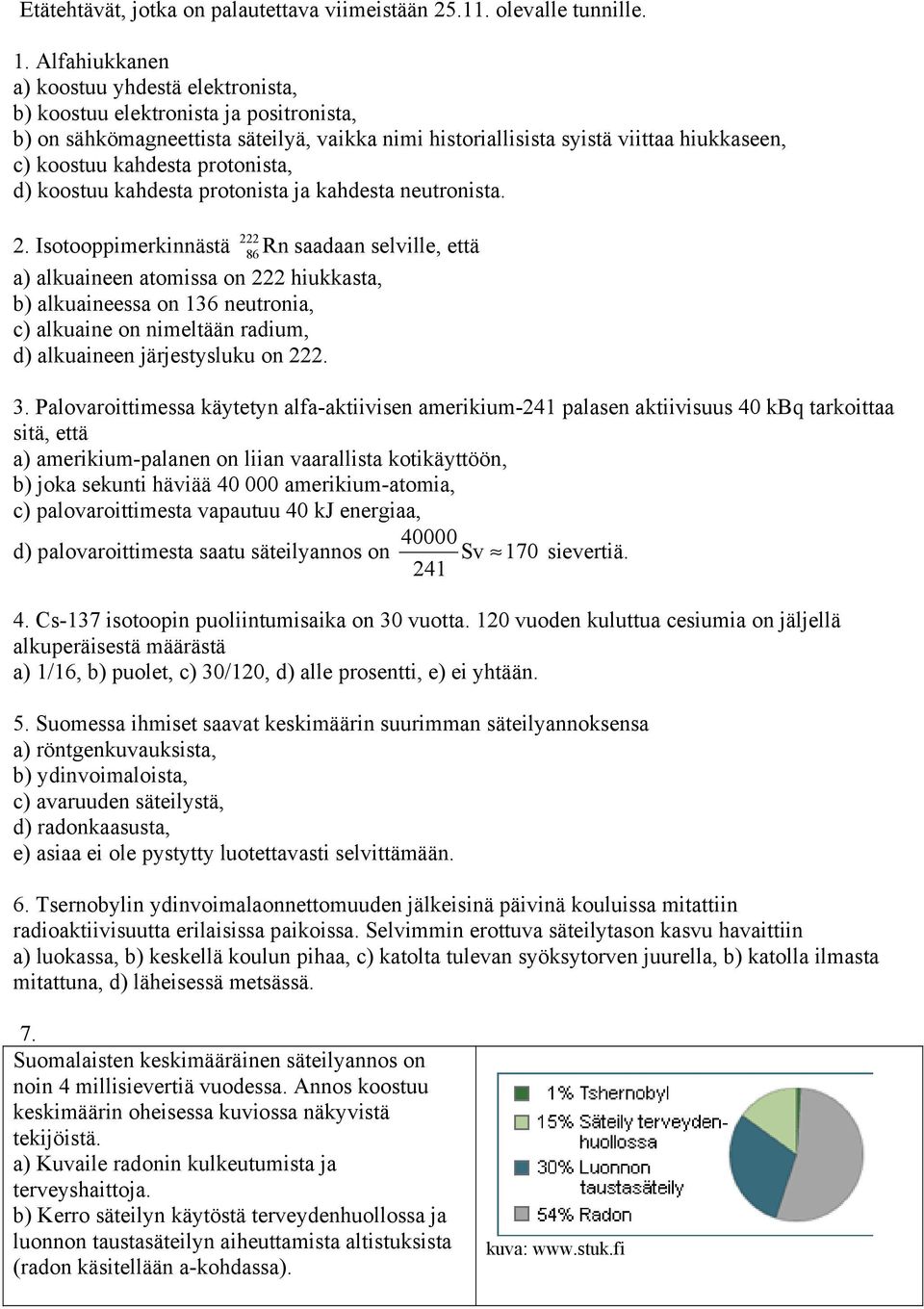 protonista, d) koostuu kahdesta protonista ja kahdesta neutronista. 222 2.