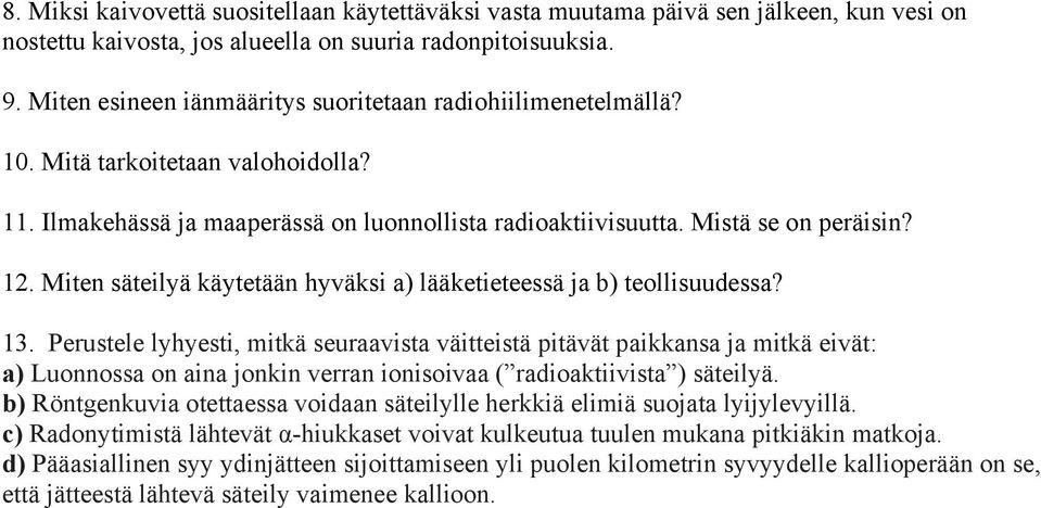 Miten säteilyä käytetään hyväksi a) lääketieteessä ja b) teollisuudessa? 13.