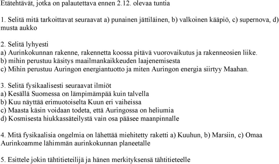 b) mihin perustuu käsitys maailmankaikkeuden laajenemisesta c) Mihin perustuu Auringon energiantuotto ja miten Auringon energia siirtyy Maahan. 3.