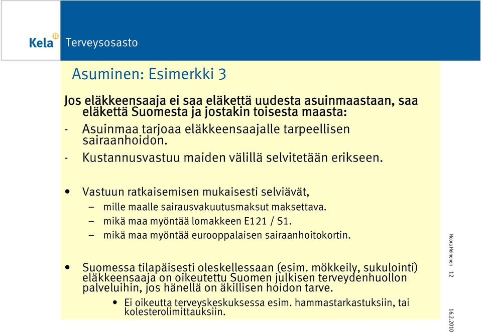 mikä maa myöntää lomakkeen E121 / S1. mikä maa myöntää eurooppalaisen sairaanhoitokortin. Suomessa tilapäisesti oleskellessaan (esim.