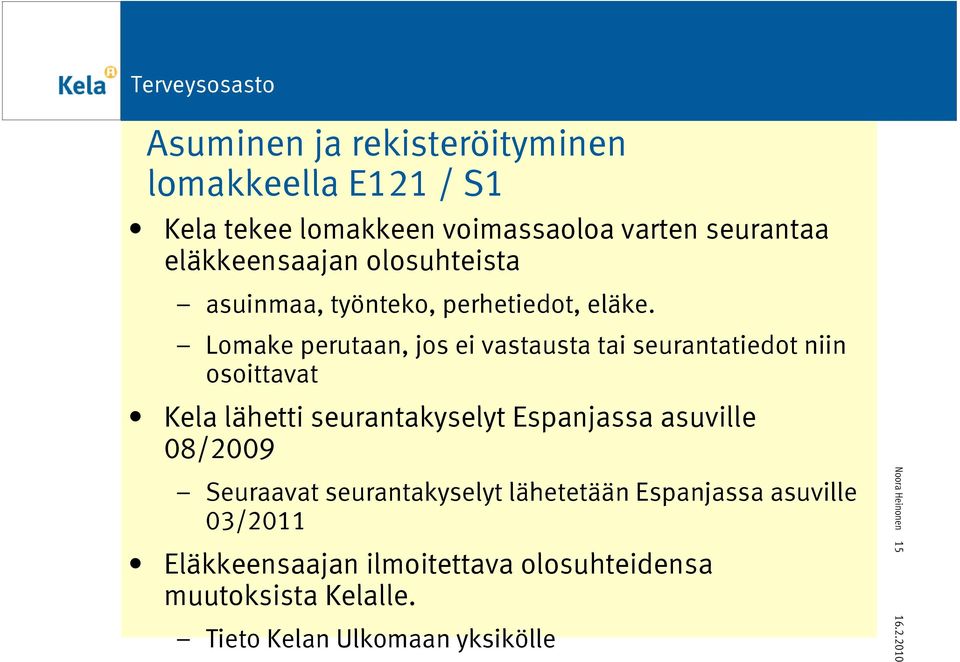 Lomake perutaan, jos ei vastausta tai seurantatiedot niin osoittavat Kela lähetti seurantakyselyt Espanjassa asuville