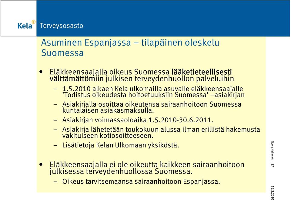 kuntalaisen asiakasmaksulla. Asiakirjan voimassaoloaika 1.5.2010-30.6.2011. Asiakirja lähetetään toukokuun alussa ilman erillistä hakemusta vakituiseen kotiosoitteeseen.