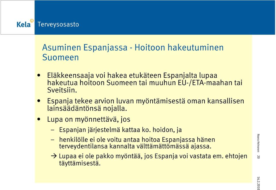 Lupa on myönnettävä, jos Espanjan järjestelmä kattaa ko.