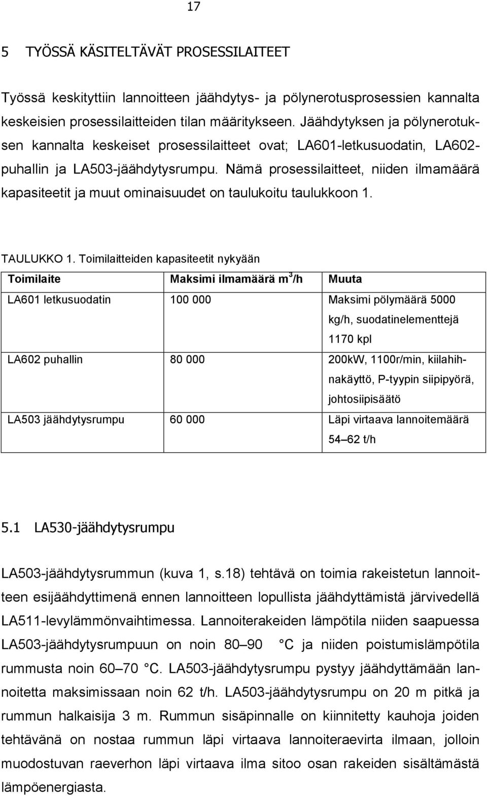 Nämä prosessilaitteet, niiden ilmamäärä kapasiteetit ja muut ominaisuudet on taulukoitu taulukkoon 1. TAULUKKO 1.