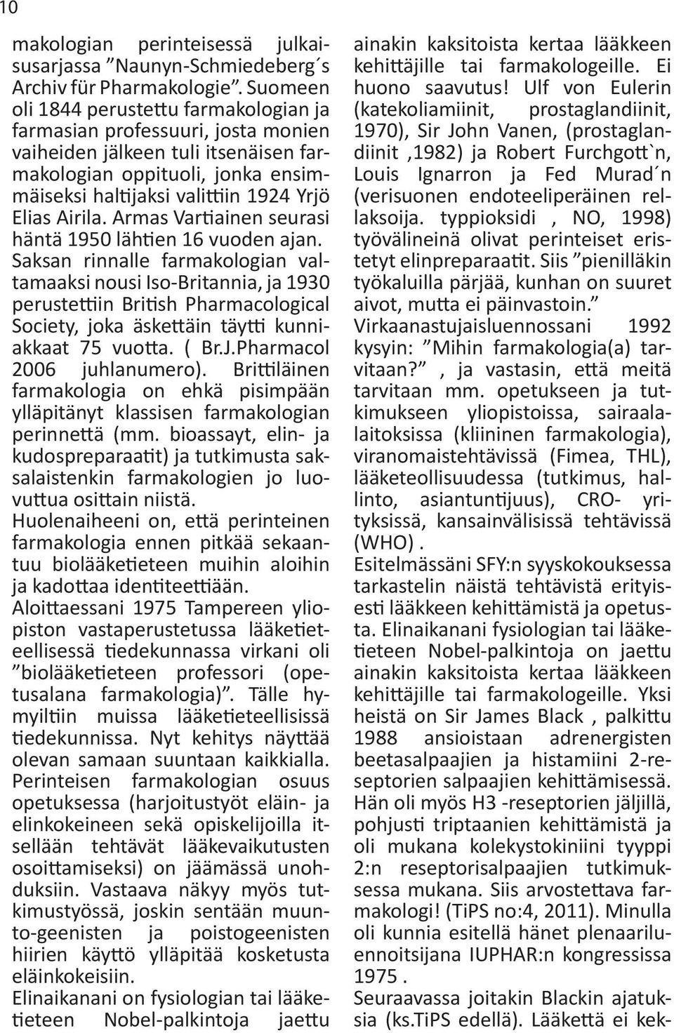 Airila. Armas Vartiainen seurasi häntä 1950 lähtien 16 vuoden ajan.