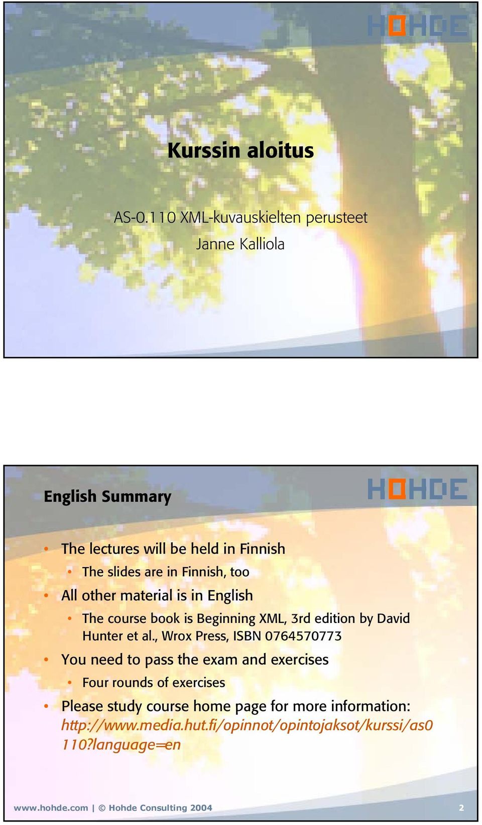 too All other material is in English The course book is Beginning XML, 3rd edition by David Hunter et al.