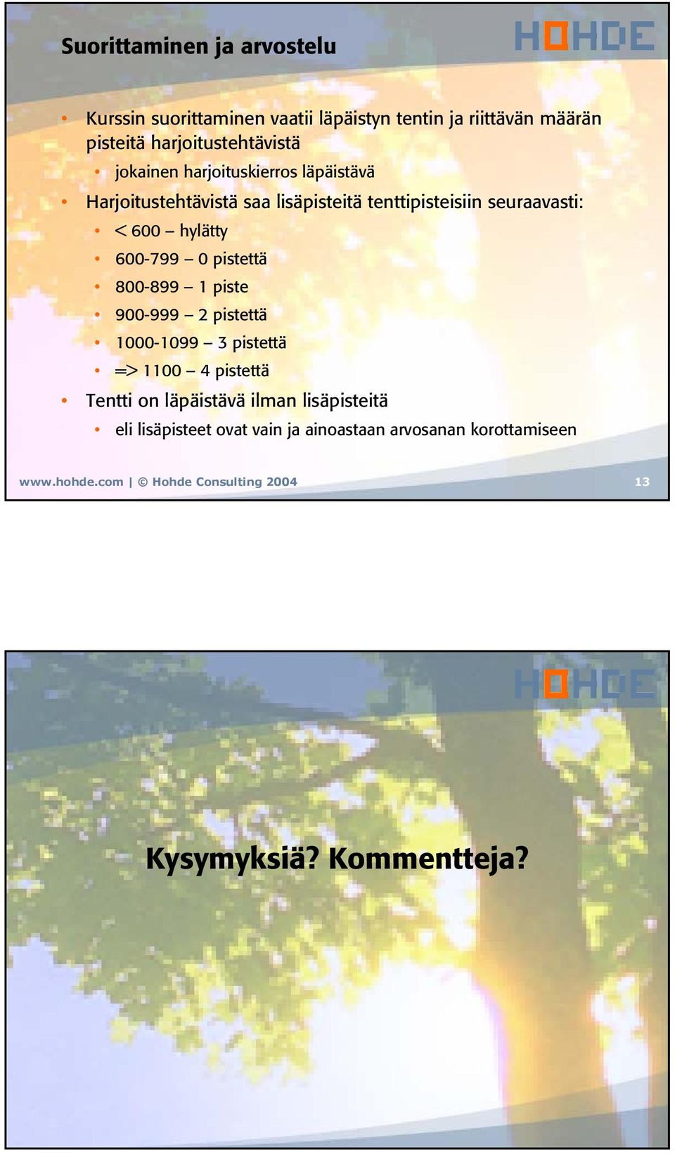 0 pistettä 800-899 1 piste 900-999 2 pistettä 1000-1099 3 pistettä => 1100 4 pistettä Tentti on läpäistävä ilman lisäpisteitä