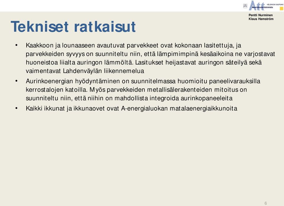 Lasitukset heijastavat auringon säteilyä sekä vaimentavat Lahdenväylän liikennemelua Aurinkoenergian hyödyntäminen on suunnitelmassa huomioitu