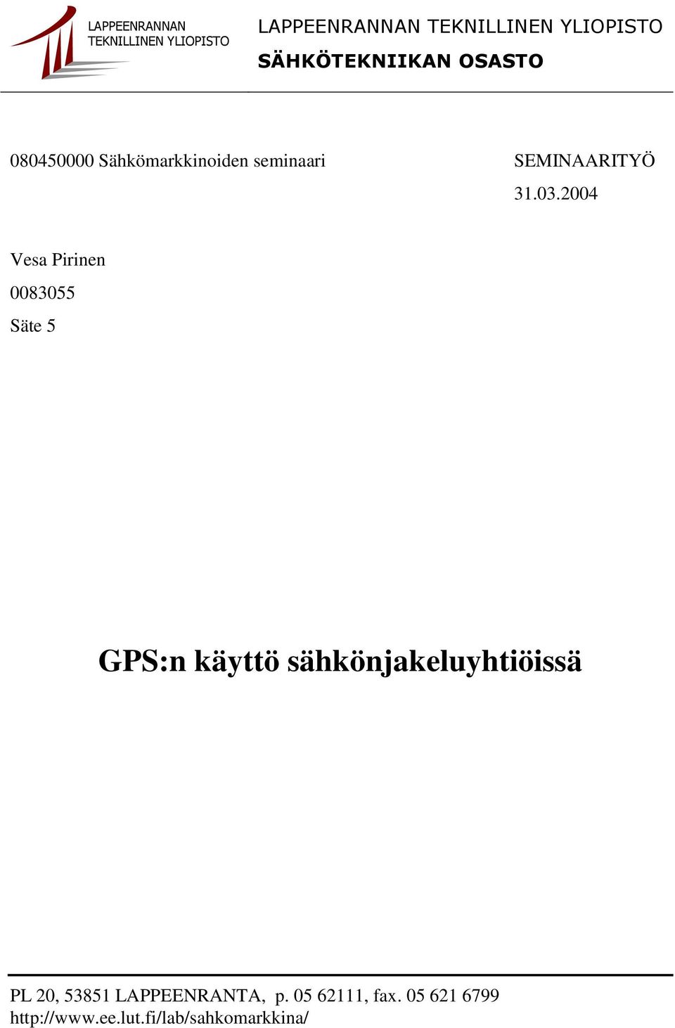 2004 Vesa Pirinen 0083055 Säte 5 GPS:n käyttö sähkönjakeluyhtiöissä PL 20,